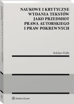 Naukowe i krytyczne wydania tekstów jako przedmiot prawa autorskiego i praw pokrewnych