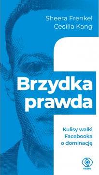 Brzydka prawda. Kulisy walki Facebooka o dominację