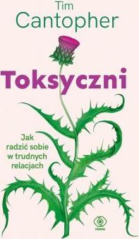 Toksyczni. Jak radzić sobie w trudnych relacjach