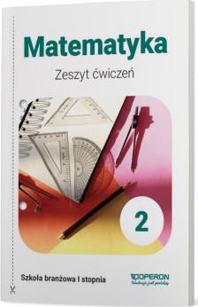 Matematyka 2. Zeszyt ćwiczeń. Szkoła branżowa I stopnia