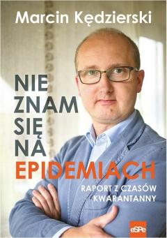 Nie Znam Się Na Epidemiach. Raport Z Czasów Kwarantanny