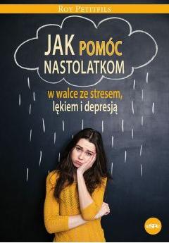 Jak pomóc nastolatkom w walce ze stresem, lękiem..