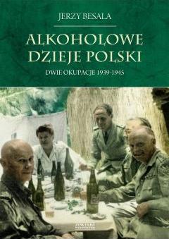 Alkoholowe Dzieje Polski T.4 Dwie Okupacje 1939-1945