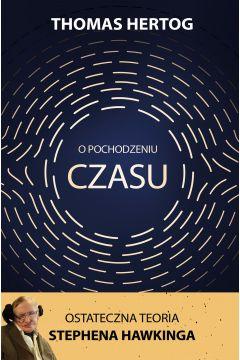 O pochodzeniu czasu. Ostateczna teoria Stephena Hawkinga