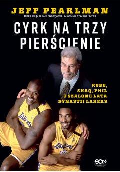 Cyrk na trzy pierścienie. Kobe, Shaq, Phil i szalone lata dynastii Lakers