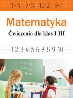 Matematyka. Ćwiczenia dla klas 1-3