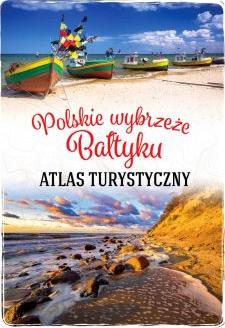 Atlas turystyczny. Polskie wybrzeże Bałtyku