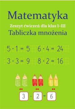 Matematyka. Tabliczka mnożenia. Zeszyt ćwiczeń dla klas 1-3