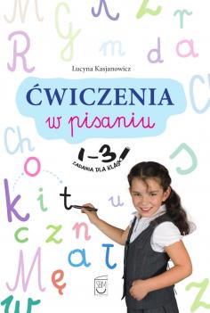 Ćwiczenia w pisaniu. Zadania dla klas 1-3