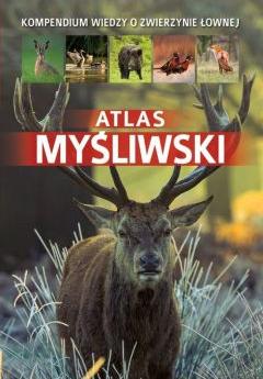 Atlas myśliwski. Kompendium wiedzy o zwierzynie łownej