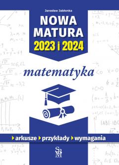 Matematyka. Nowa matura 2023 i 2024