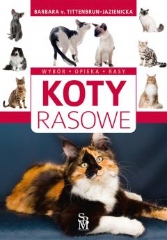 Koty rasowe. Wybór, opieka, rasy