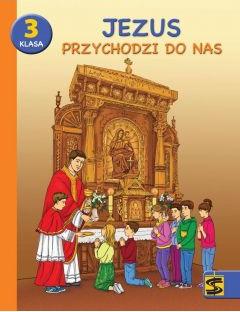 Jezus przychodzi do nas. Podręcznik z ćwiczeniami do nauki religii dla 3 klasy szkoły podstawowej