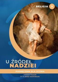 U źródeł nadziei. Podręcznik do religii dla klasy trzeciej i czwartej liceum i technikum