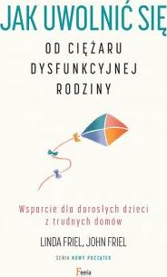 Jak uwolnić się od ciężaru dysfunkcyjnej rodziny