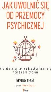 Jak uwolnić się od przemocy psychicznej