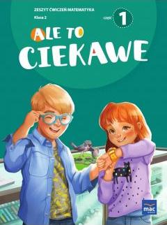 Ale to ciekawe! Matematyka. Zeszyt ćwiczeń. Klasa 2. Część 1