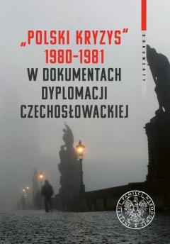 "Polski kryzys" 1980-1981 w dokumentach dyplomacji czechosłowackiej