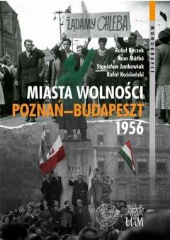 Miasta Wolności. Poznań-Budapszet 1956