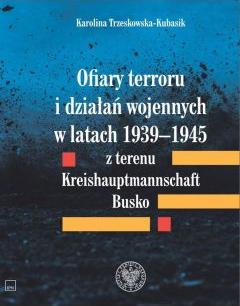 Ofiary terroru i działań wojennych w latach 1939-1945 z terenu Kreishauptmannschaft Busko