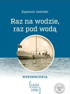 Raz na wodzie, raz pod wodą Wspomnienia 1930-1961