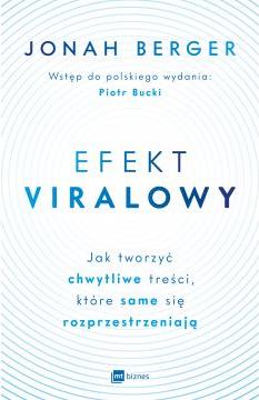 Efekt viralowy. Jak tworzyć chwytliwe treści, które same się rozprzestrzeniają