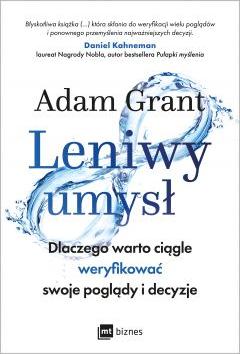 Leniwy umysł. Dlaczego warto ciągle weryfikować swoje poglądy i decyzje