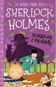 Dziedzice z Reigate. Klasyka dla dzieci. Sherlock Holmes. Tom 6