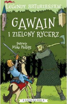 Legendy arturiańskie. Gawain i zielony rycerz