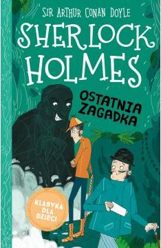 Ostatnia zagadka. Klasyka dla dzieci. Sherlock Holmes. Tom 20