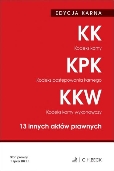 Kodeks karny. Kodeks postępowania karnego. Kodeks karny wykonawczy. 13 innych aktów prawnych. Edycja karna