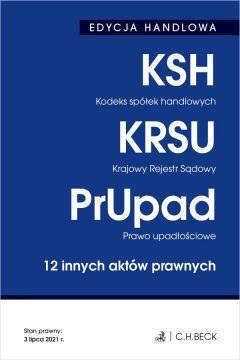 Kodeks spółek handlowych. Krajowy Rejestr Sądowy. Prawo upadłościowe. 12 innych aktów prawnych. Edycja handlowa