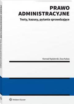 Prawo administracyjne. Testy, kazusy, pytania sprawdzające