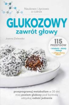 Glukozowy zawrót głowy. Naukowo i życiowo o cukrze