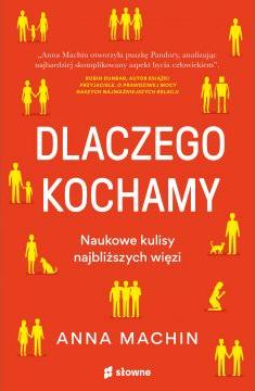 Dlaczego kochamy. Naukowe kulisy najbliższych więzi