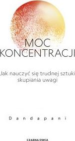 Moc koncentracji. Jak nauczyć się trudnej sztuki skupiania uwagi