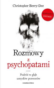 Rozmowy z psychopatami. Podróż w głąb umysłów potworów