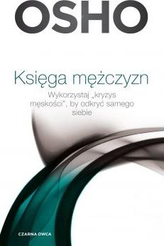 Księga mężczyzn. Wykorzystaj kryzys męskości, by odkryć samego siebie