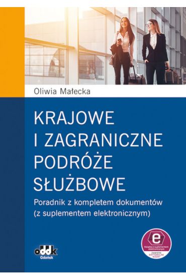 Krajowe i zagraniczne podróże służbowe poradnik z kompletem dokumentów (z suplementem elektronicznym