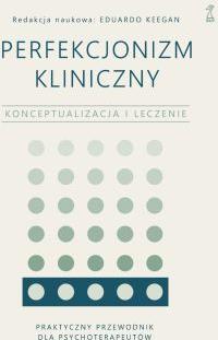 Perfekcjonizm kliniczny. Konceptualizacja i leczenie