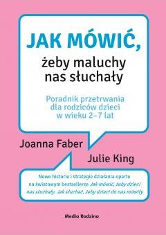 Jak mówić, żeby maluchy nas słuchały. Poradnik dla rodziców dzieci w wieku 2-7 lat