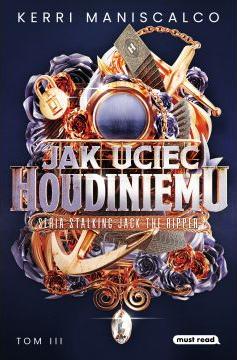 Jak uciec Houdiniemu. Stalking Jack the Ripper. Tom 3