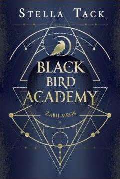 Zabij mrok. Black Bird Academy. Tom 1