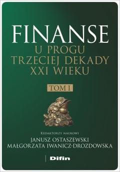 Finanse u progu trzeciej dekady XXI wieku. Tom 1