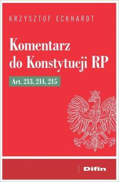 Komentarz do Konstytucji RP. Art. 213, 214, 215