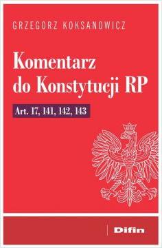 Komentarz do konstytucji rp art. 17, 141, 142, 143