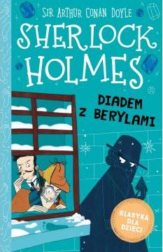 Diadem z berylami. Klasyka dla dzieci. Sherlock Holmes. Tom 26