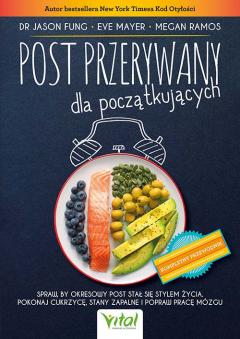 Post przerywany dla początkujących. Spraw, by okresowy post stał się stylem życia. Pokonaj cukrzycę, stany zapalne i popraw pracę mózgu