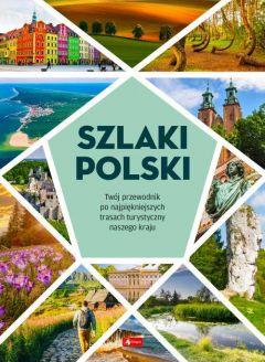 Szlaki Polski. Twój przewodnik po najpiękniejszych trasach turystycznych naszego kraju