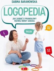 Logopedia. Jak zadbać o prawidłowy rozwój mowy dziecka